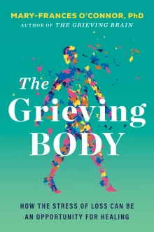 Book cover for the Grieving Body by Mary-Frances O'Connor: teal background with multicolor human body silhouette